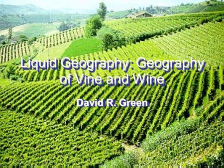 Liquid Geography: Geography of Vine and Wine David R. Green.