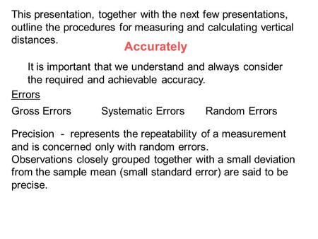 This presentation, together with the next few presentations, outline the procedures for measuring and calculating vertical distances. Accurately It is.