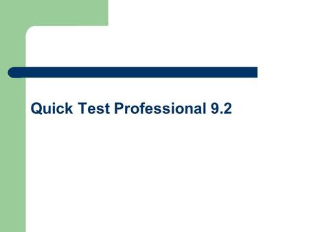 Quick Test Professional 9.2. Testing Process Preparing to Record Recording Enhancing a Test Debugging Running the Test and Analyzing the Results Reporting.