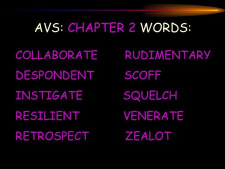 AVS: CHAPTER 2 WORDS: COLLABORATE RUDIMENTARY DESPONDENT SCOFF