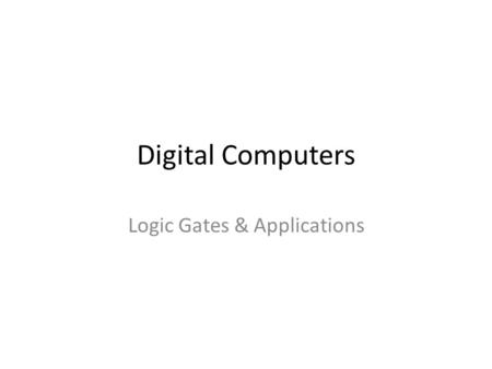 Digital Computers Logic Gates & Applications. Digital Computers Types of Material (Electric Conductivity) – Insulator Rubber / wood – Conductor Copper.