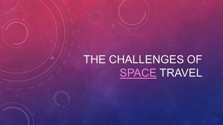 The challenges of space travel