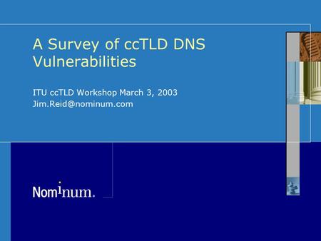 ITU ccTLD Workshop March 3, 2003 A Survey of ccTLD DNS Vulnerabilities.