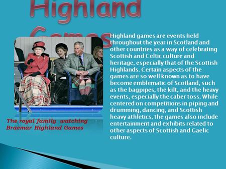 Highland games are events held throughout the year in Scotland and other countries as a way of celebrating Scottish and Celtic culture and heritage, especially.