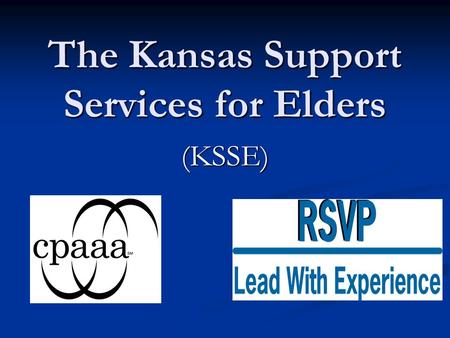 The Kansas Support Services for Elders (KSSE). What Is KSSE? KSSE is a personal financial management assistance program for adults age 60 and older living.