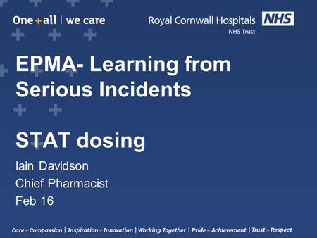 EPMA- Learning from Serious Incidents STAT dosing Iain Davidson Chief Pharmacist Feb 16.