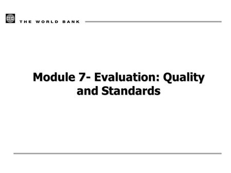 Module 7- Evaluation: Quality and Standards. 17/02/20162 Overview of the Module How the evaluation will be done Questions and criteria Methods and techniques.