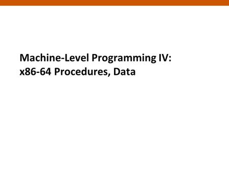 1 1 Machine-Level Programming IV: x86-64 Procedures, Data.