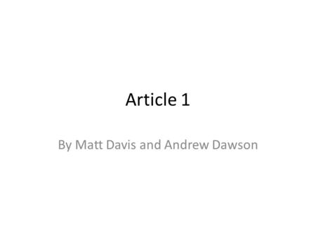 Article 1 By Matt Davis and Andrew Dawson. Structure of the Legislative Branch There are 2 houses in the Legislative branch. A House of Representatives.