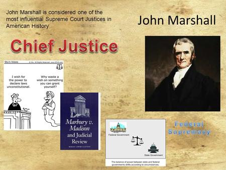 John Marshall John Marshall is considered one of the most influential Supreme Court Justices in American History.