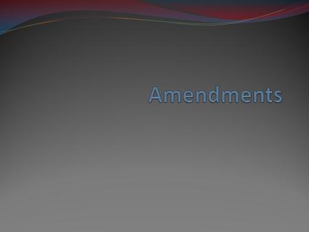 Amendments.