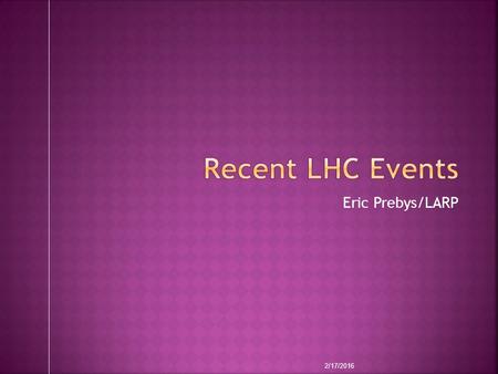 Eric Prebys/LARP 2/17/2016.  CERN has taken unprecedented steps to control information about this event, including altering the electronic LHC log to.