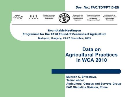 Data on Agricultural Practices in WCA 2010 Roundtable Meeting on Programme for the 2010 Round of Censuses of Agriculture Budapest, Hungary, 23-27 November,