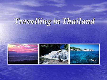 Travelling in Thailand Objective According to our group would like to set up tourism Company (in Thailand). Then we survey about what style our customers.