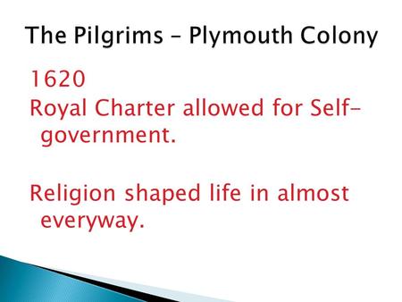 1620 Royal Charter allowed for Self- government. Religion shaped life in almost everyway.