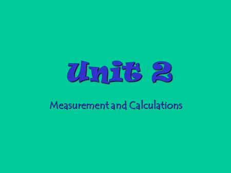 Unit 2 Measurement and Calculations Objective 1…S.I. Units and the Metric System ‘S.I.’ stands for the International System of Units. Units that you.