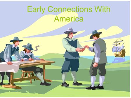 Early Connections With America. Objectives At the end of the lesson students will be able to: 1.Locate America and the Bahamas on a map 2.Define listed.