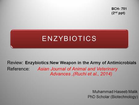 ENZYBIOTICS Review: Enzybiotics:New Weapon in the Army of Antimicrobials Reference: Asian Journal of Animal and Veterinary Advances,(Ruchi et al., 2014)