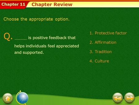 Chapter 11 Q. _____ is positive feedback that helps individuals feel appreciated and supported. Chapter Review Choose the appropriate option. 1.Protective.