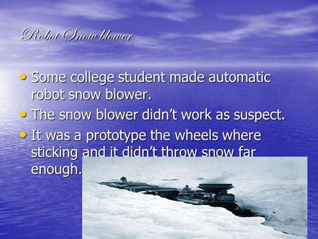 Robot Snow blower Some college student made automatic robot snow blower. Some college student made automatic robot snow blower. The snow blower didn’t.