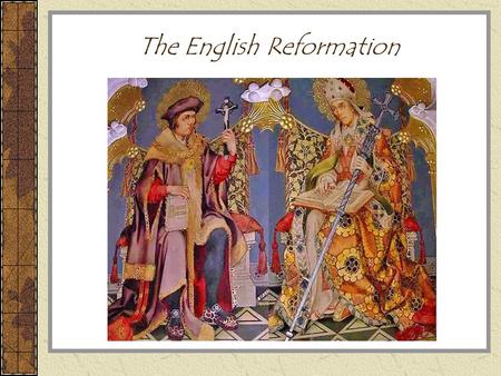 The English Reformation. Reaction in England to the Reformation 1520s: Martin Luther and other reformers active in Europe In England, many are upset with.