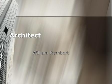 Architect William Rembert. What is this job like? This is a job where you must be able to listen and comprehend. This is a job where you must be able.