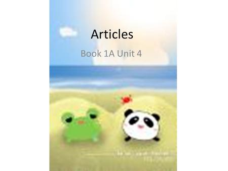 Articles Book 1A Unit 4. Little An wants to have some friends. Read the story about Little An. an.