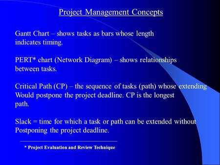 Project Management Concepts Gantt Chart – shows tasks as bars whose length indicates timing. PERT* chart (Network Diagram) – shows relationships between.