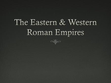 Western Roman EmpireWestern Roman Empire  Capital: Rome  Language: Latin  Religion: Polytheistic (before 300s A.D.); Catholic (after 300s A.D.) 