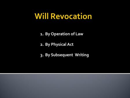 1.By Operation of Law 2.By Physical Act 3.By Subsequent Writing.