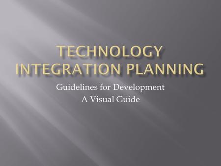 Guidelines for Development A Visual Guide. STUDENTS TEACHERS Assistants Parents 1. More student Participation 2. Easy access to info to information 3.