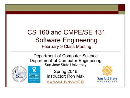 CS 160 and CMPE/SE 131 Software Engineering February 9 Class Meeting Department of Computer Science Department of Computer Engineering San José State University.