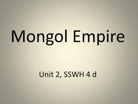 Mongol Empire Unit 2, SSWH 4 d. What was the impact of the Byzantine and Mongol empires?