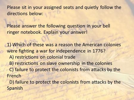 Please sit in your assigned seats and quietly follow the directions below: Please answer the following question in your bell ringer notebook. Explain your.