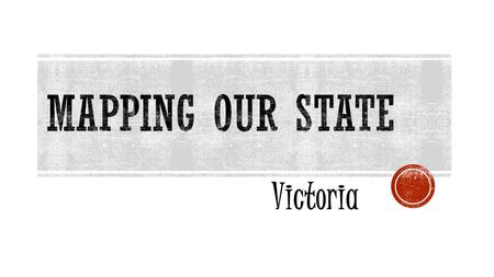 Victoria Where is Victoria? Victoria! Who is next door? New South Wales South Australia M u r r a y R i v e r.