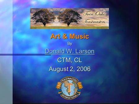 Art & Music By Donald W. Larson Donald W. Larson CTM, CL August 2, 2006.