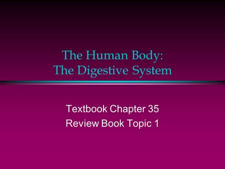 The Human Body: The Digestive System Textbook Chapter 35 Review Book Topic 1.