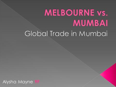 Alysha Mayne 9F. Mumbai is the financial, commercial and entertainment capital of India. It accounts for 70% of the transactions to India’s economy and,