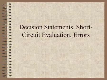 Decision Statements, Short- Circuit Evaluation, Errors.