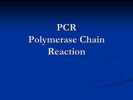 PCR Polymerase Chain Reaction. What is it and how is it useful?  A quick, easy method for amplifying (creating billions of copies) of unimaginably tiny.