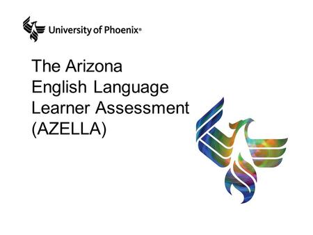 The Arizona English Language Learner Assessment (AZELLA)