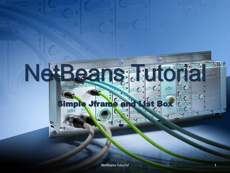 1NetBeans Tutorial. 2 3 4 5 Using the “Properties” menu, name the List “List1” and the button “Button1”. NetBeans Tutorial6.