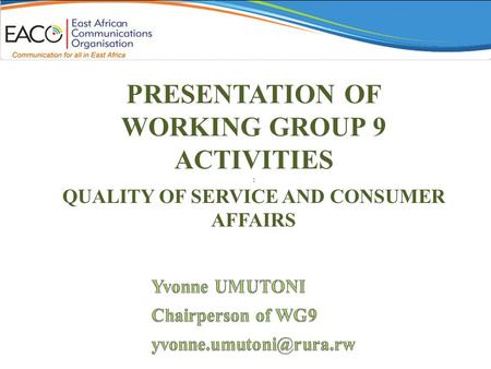 PRESENTATION OF WORKING GROUP 9 ACTIVITIES : QUALITY OF SERVICE AND CONSUMER AFFAIRS.