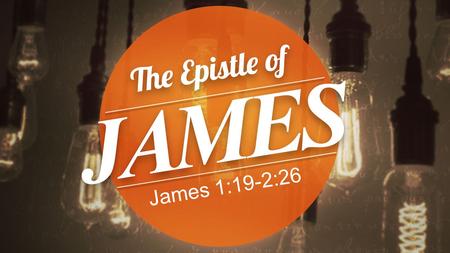 James 1:19-2:26. 19 Know this, my beloved brothers: let every person be quick to hear, slow to speak, slow to anger; 20 for the anger of man does not.