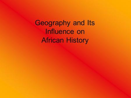 Geography and Its Influence on African History.