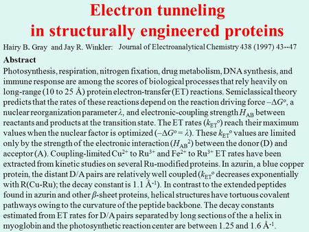 Electron tunneling in structurally engineered proteins Photosynthesis, respiration, nitrogen fixation, drug metabolism, DNA synthesis, and immune response.