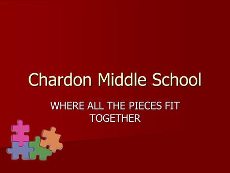 Chardon Middle School WHERE ALL THE PIECES FIT TOGETHER.