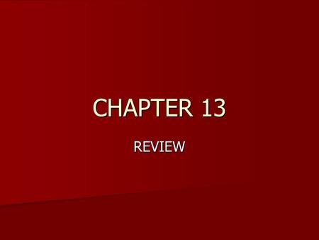 CHAPTER 13 REVIEW.