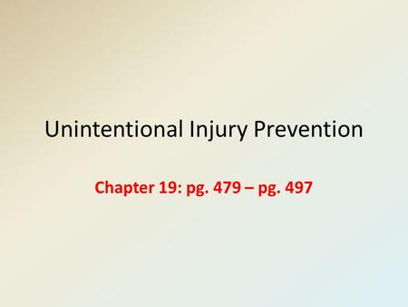 Unintentional Injury Prevention Chapter 19: pg. 479 – pg. 497.