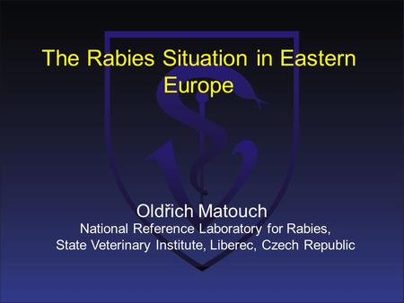 The Rabies Situation in Eastern Europe National Reference Laboratory for Rabies, State Veterinary Institute, Liberec, Czech Republic Oldřich Matouch.